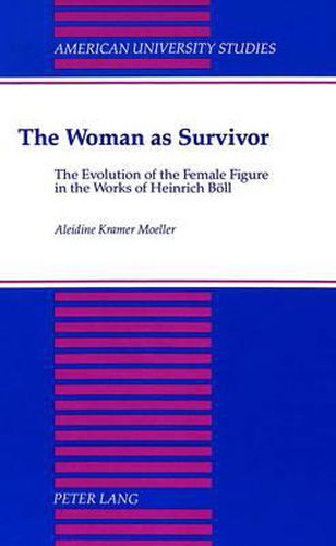 The Woman as Survivor: The Evolution of the Female Figure in the Works of Heinrich Boell