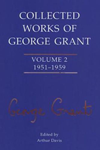 Collected Works of George Grant: Volume 2 (1951-1959)