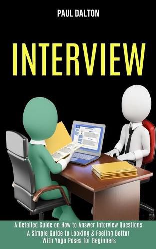 Cover image for Interview: A Practical Guide to Be More Confident, Overcome Anxiety While Giving Job Interview (A Detailed Guide on How to Answer Interview Questions)