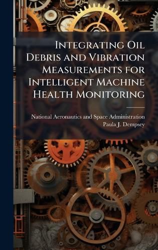Cover image for Integrating Oil Debris and Vibration Measurements for Intelligent Machine Health Monitoring