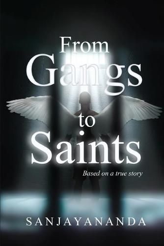 Cover image for From Gangs to Saints: Based on a true story