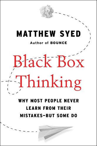 Cover image for Black Box Thinking: Why Most People Never Learn from Their Mistakes - But Some Do