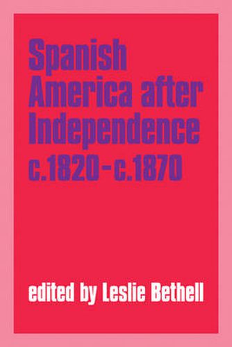 Cover image for Spanish America after Independence, c.1820-c.1870