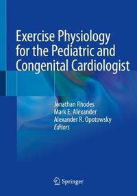 Cover image for Exercise Physiology for the Pediatric and Congenital Cardiologist