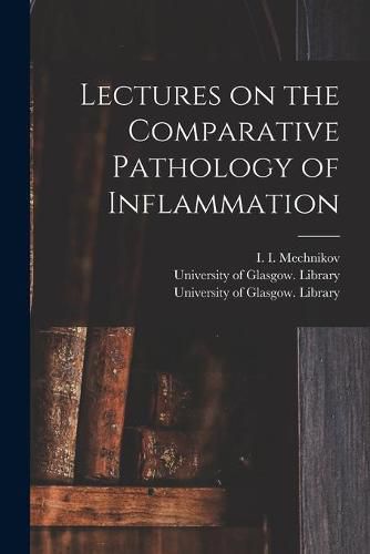 Cover image for Lectures on the Comparative Pathology of Inflammation [electronic Resource]