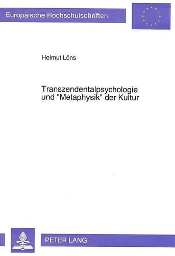 Transzendentalpsychologie Und -Metaphysik- Der Kultur: Eine Untersuchung Zur Theoretischen Philosophie Paul Natorps