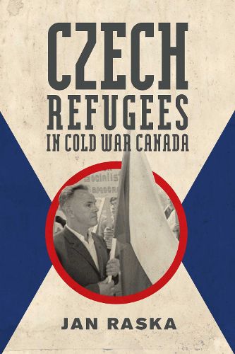 Cover image for Czech Refugees in Cold War Canada: 1945-1989