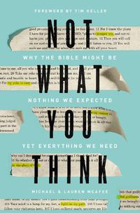 Cover image for Not What You Think: Why the Bible Might Be Nothing We Expected Yet Everything We Need