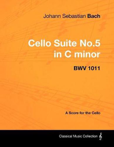Cover image for Johann Sebastian Bach - Cello Suite No.5 in C Minor - BWV 1011 - A Score for the Cello