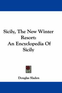 Cover image for Sicily, the New Winter Resort: An Encyclopedia of Sicily