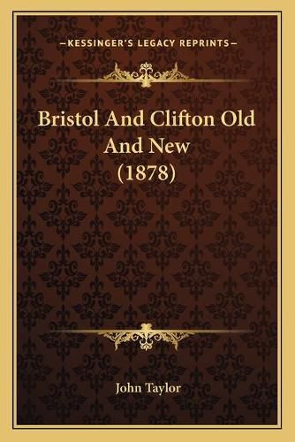 Cover image for Bristol and Clifton Old and New (1878)