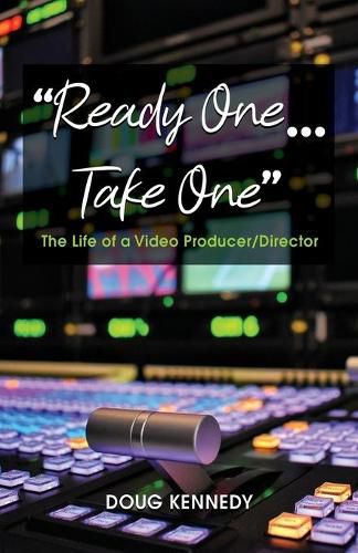 Cover image for Ready One... Take One: The life of a video producer/director