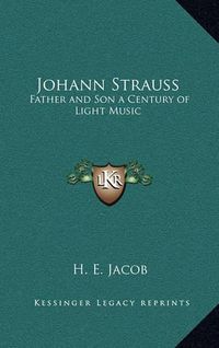 Cover image for Johann Strauss: Father and Son a Century of Light Music