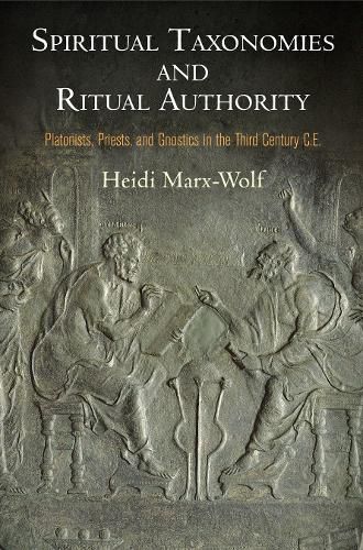 Cover image for Spiritual Taxonomies and Ritual Authority: Platonists, Priests, and Gnostics in the Third Century C.E.