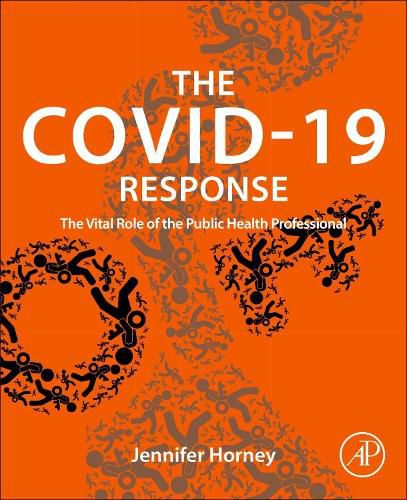 Cover image for The COVID-19 Response: The Vital Role of the Public Health Professional