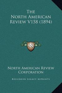 Cover image for The North American Review V158 (1894)