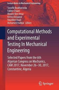 Cover image for Computational Methods and Experimental Testing In Mechanical Engineering: Selected Papers from the 6th Algerian Congress on Mechanics, CAM 2017, November 26-30, 2017, Constantine, Algeria