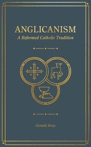 Cover image for Anglicanism: A Reformed Catholic Tradition