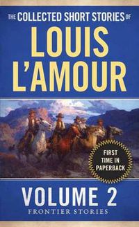 Cover image for The Collected Short Stories of Louis L'Amour, Volume 2: Frontier Stories
