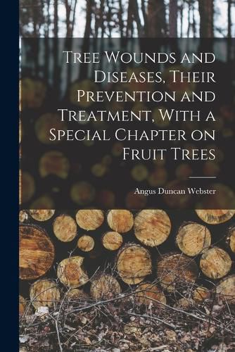 Cover image for Tree Wounds and Diseases, Their Prevention and Treatment, With a Special Chapter on Fruit Trees