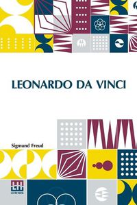 Cover image for Leonardo Da Vinci: A Psychosexual Study Of An Infantile Reminiscence Translated By A. A. Brill, Ph.B., M.D.