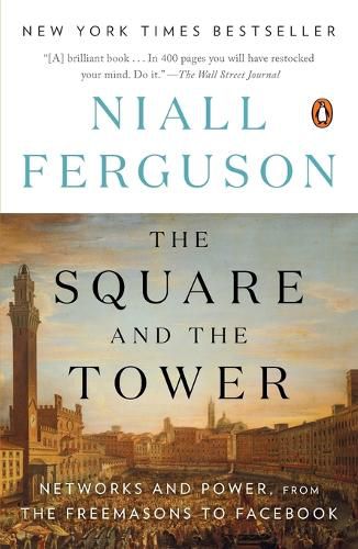 Cover image for The Square and the Tower: Networks and Power, from the Freemasons to Facebook