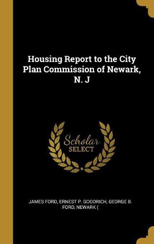 Cover image for Housing Report to the City Plan Commission of Newark, N. J