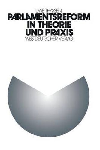 Cover image for Parlamentsreform in Theorie Und Praxis: Zur Institutionellen Lernfahigkeit Des Parlamentarischen Regierungssystems. Eine Empirische Analyse Der Parlamentsreform Im 5. Deutschen Bundestag