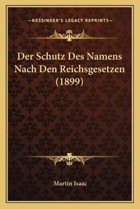 Cover image for Der Schutz Des Namens Nach Den Reichsgesetzen (1899)