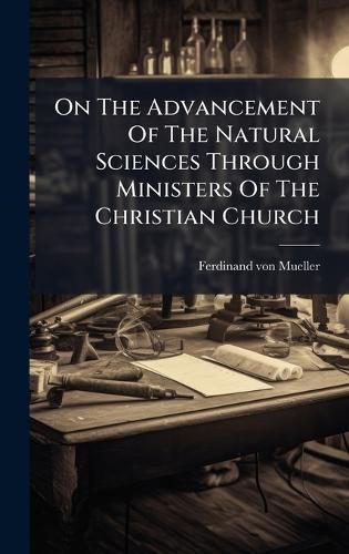 Cover image for On The Advancement Of The Natural Sciences Through Ministers Of The Christian Church