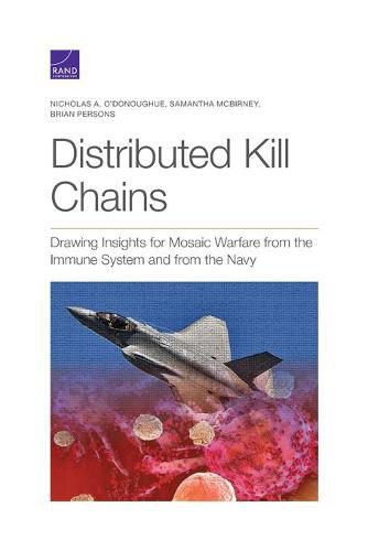 Cover image for Distributed Kill Chains: Drawing Insights for Mosaic Warfare from the Immune System and from the Navy