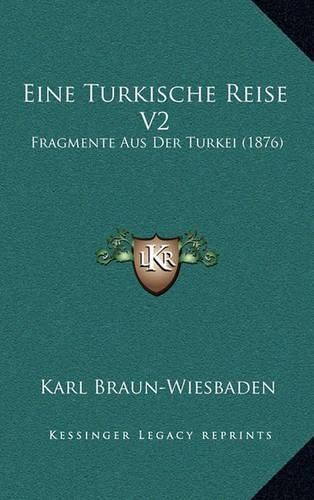 Eine Turkische Reise V2: Fragmente Aus Der Turkei (1876)