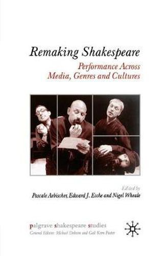Cover image for Remaking Shakespeare: Performance Across Media, Genres and Cultures