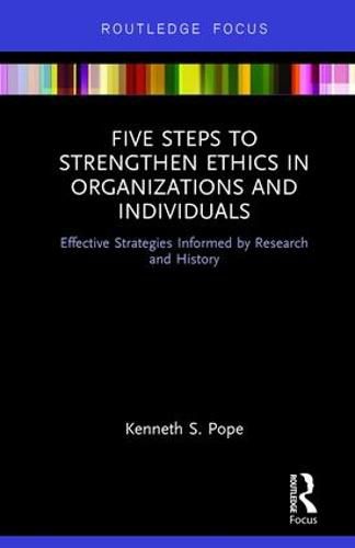 Cover image for Five Steps to Strengthen Ethics in Organizations and Individuals: Effective Strategies Informed by Research and History