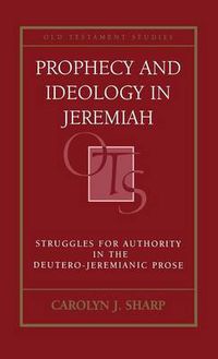 Cover image for Prophecy and Ideology in Jeremiah: Struggles for Authority in the Deutero-Jeremianic Prose