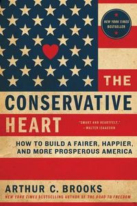 Cover image for The Conservative Heart: How To Build A Fairer, Happier, And More Prosperous America