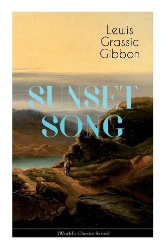 Cover image for SUNSET SONG (World's Classic Series): One of the Greatest Works of Scottish Literature from the Renowned Author of Spartacus, Smeddum & The Thirteenth Disciple