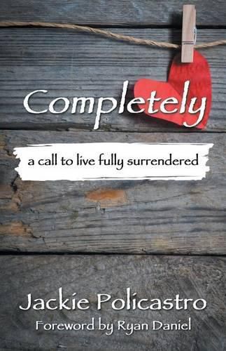 Cover image for Completely: a call to live fully surrendered