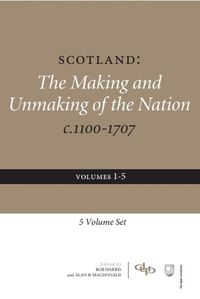 Cover image for Scotland: The Making and Unmaking of the Nation C. 1100-1707