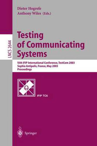 Testing of Communicating Systems: 15th IFIP International Conference, TestCom 2003, Sophia Antipolis, France, May 26-28, 2003, Proceedings