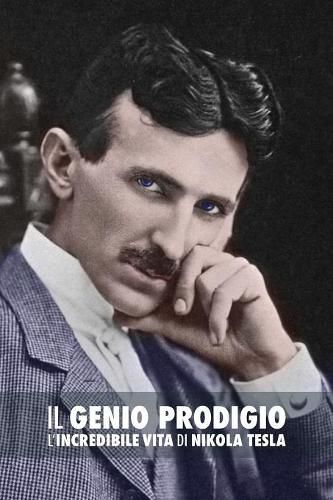 Il Genio Prodigio: L'Incredibile Vita Di Nikola Tesla