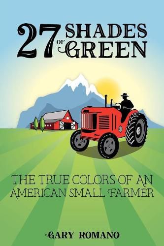 27 Shades of Green: The True Colors of a Small American Farmer