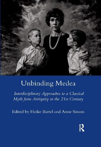 Cover image for Unbinding Medea: Interdisciplinary Approaches to a Classical Myth from Antiquity to the 21st Century