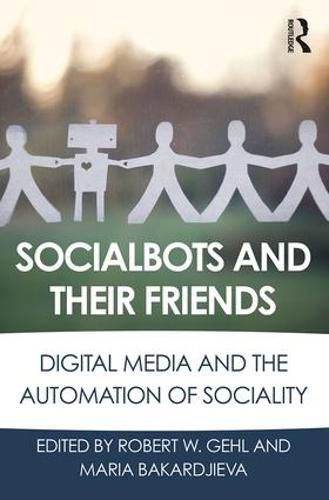 Cover image for Socialbots and Their Friends: Digital Media and the Automation of Sociality