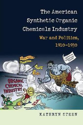 Cover image for The American Synthetic Organic Chemicals Industry: War and Politics, 1910-1930