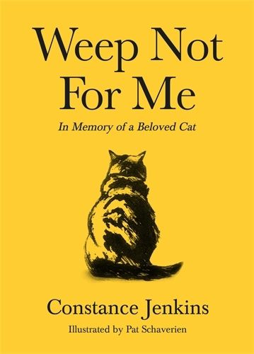 Cover image for Weep Not for Me: In Memory of a Beloved Cat