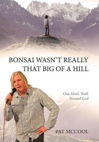 Cover image for Bonsai Wasn't Really That Big Of A Hill: One Man's Walk Toward God