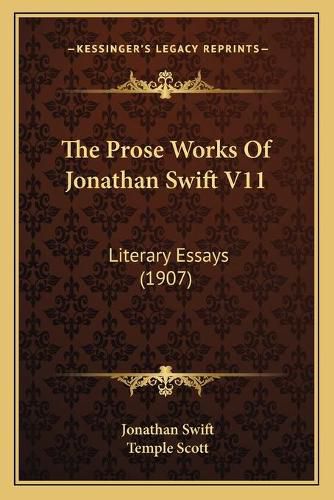 Cover image for The Prose Works of Jonathan Swift V11: Literary Essays (1907)