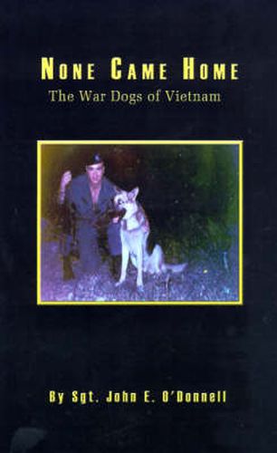 Cover image for None Came Home: The War Dogs of Vietnam