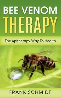 Cover image for Bee Venom Therapy: The Apitherapy Way To Health